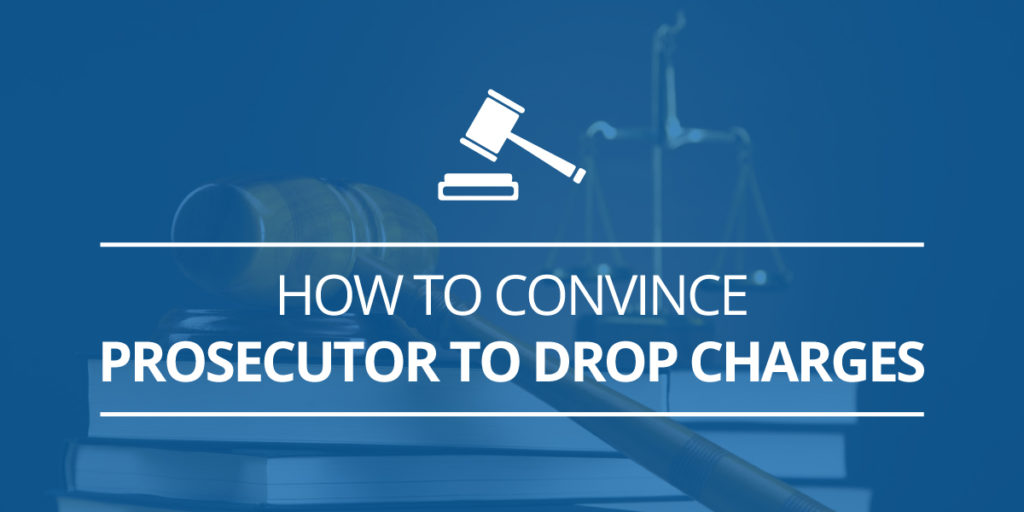 How To Convince A Prosecutor To Drop Charges