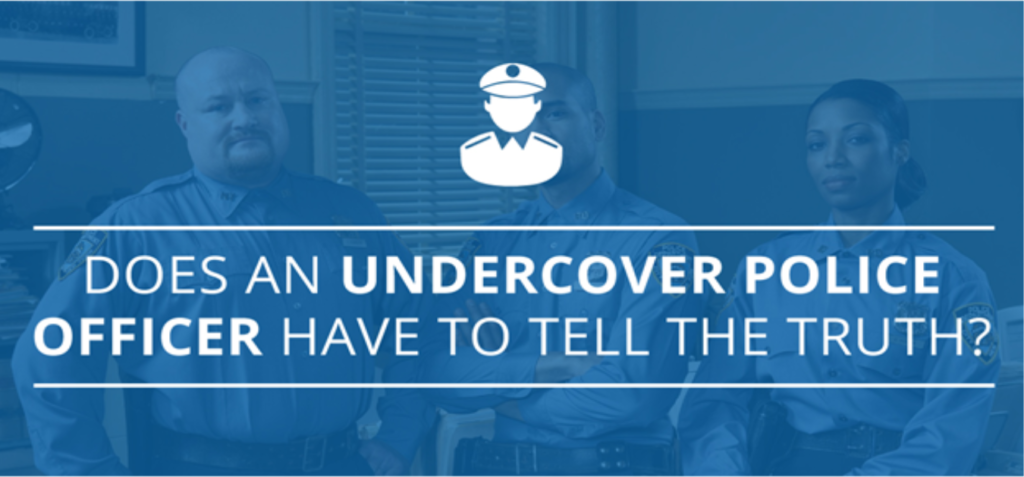 Does An Undercover Police Officer Have To Tell The Truth