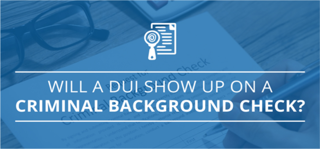 Will A DUI Show Up On A Criminal Background Check?